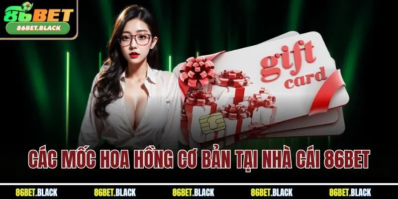 Các mốc hoa hồng cơ bản tại nhà cái 86BET