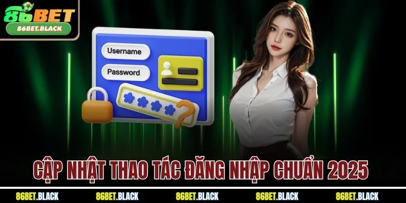Cập nhật thao tác đăng nhập chuẩn 2025 