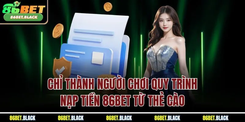 Chỉ thành người chơi quy trình nạp tiền 86Bet từ thẻ cào