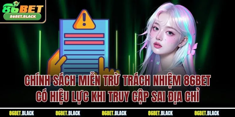 Chính sách miễn trừ trách nhiệm 86Bet có hiệu lực khi truy cập sai địa chỉ
