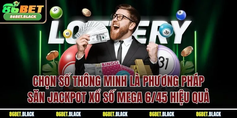 Chọn số thông minh là phương pháp săn Jackpot xổ số Mega 6/45 hiệu quả