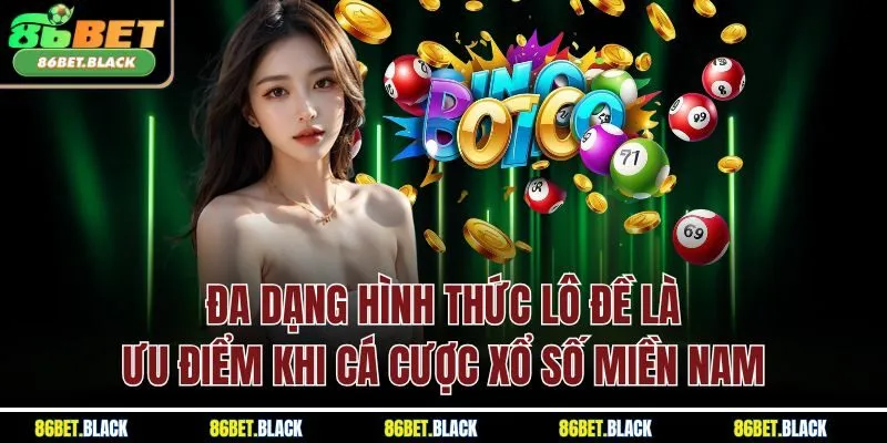 Đa dạng hình thức lô đề là ưu điểm khi cá cược xổ số miền Nam