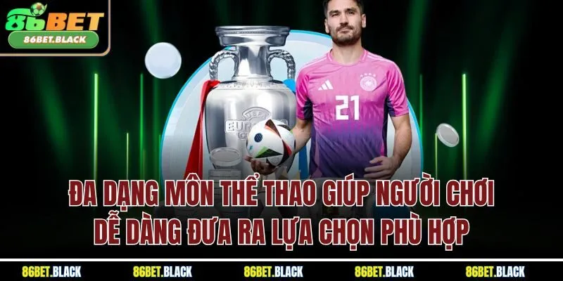 Đa dạng môn thể thao giúp người chơi dễ dàng đưa ra lựa chọn phù hợp