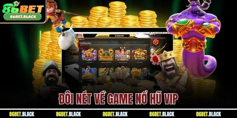 Đôi nét về game nổ hũ VIP
