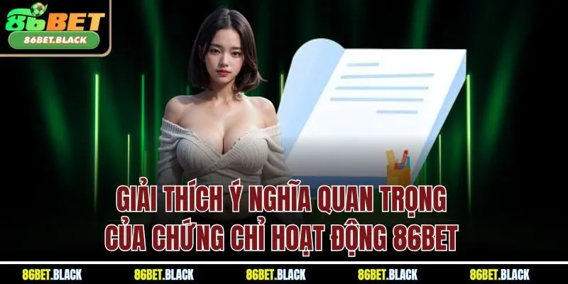 Giải thích ý nghĩa quan trọng của chứng chỉ hoạt động 86Bet