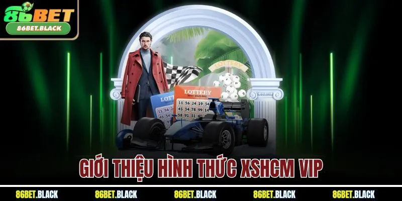 Giới thiệu hình thức XSHCM VIP