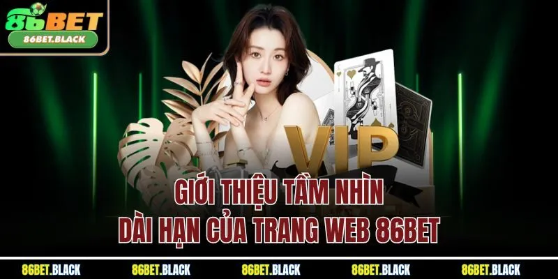 Giới thiệu tầm nhìn dài hạn của trang web 86BET