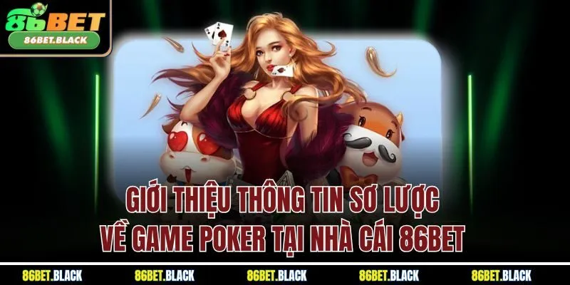 Giới thiệu thông tin sơ lược về game Poker tại nhà cái 86Bet