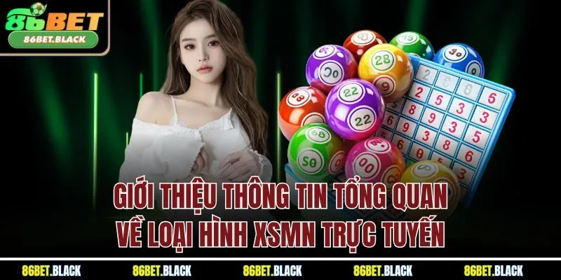 Giới thiệu thông tin tổng quan về loại hình XSMN trực tuyến