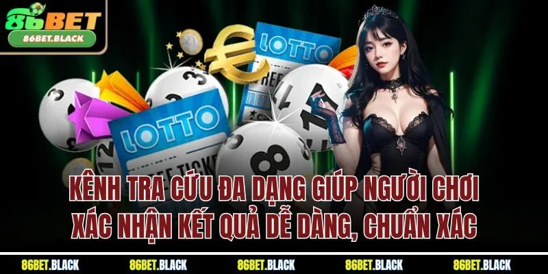 Kênh tra cứu đa dạng giúp người chơi xác nhận kết quả dễ dàng, chuẩn xác