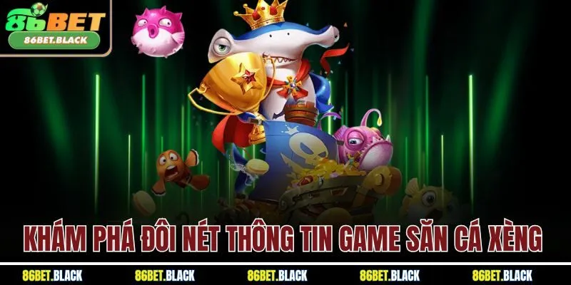 Khám phá đôi nét thông tin game săn cá xèng
