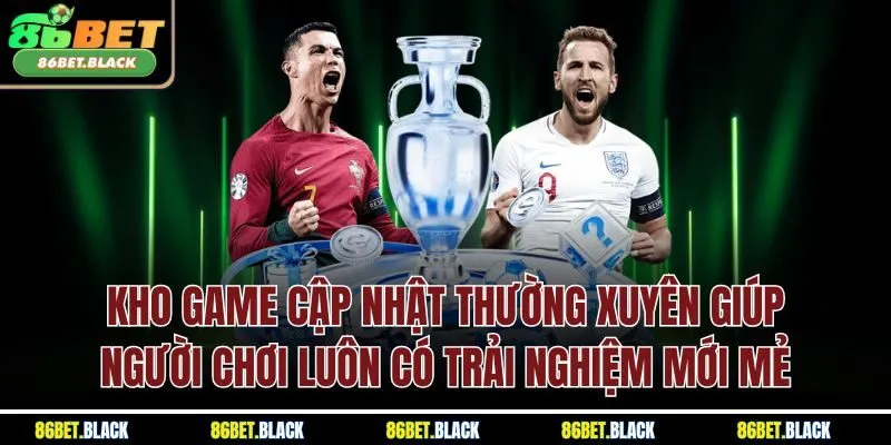 Kho game cập nhật thường xuyên giúp người chơi luôn có trải nghiệm mới mẻ
