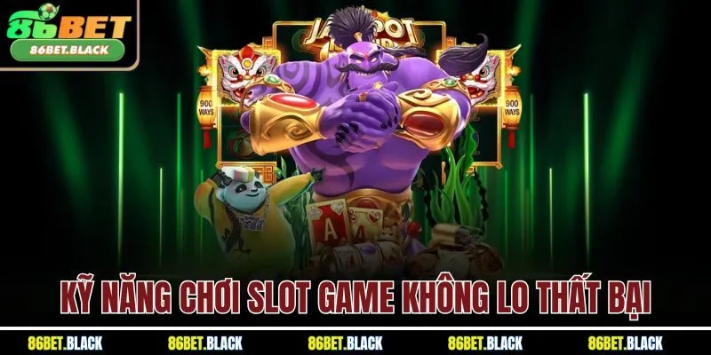 Kỹ năng chơi slot game không lo thất bại