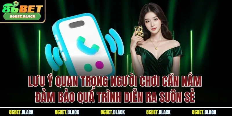 Lưu ý quan trọng người chơi cần nắm đảm bảo quá trình diễn ra suôn sẻ
