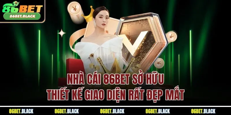 Nhà cái 86BET sở hữu thiết kế giao diện rất đẹp mắt