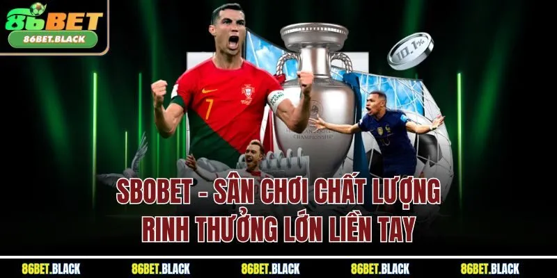 SBOBET - Sân Chơi Chất Lượng, Rinh Thưởng Lớn Liền Tay