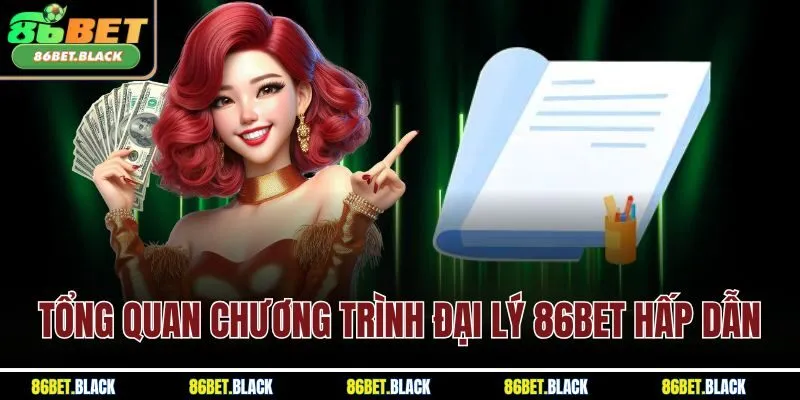Tổng quan chương trình đại lý 86BET hấp dẫn