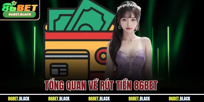 Tổng quan về rút tiền 86BET