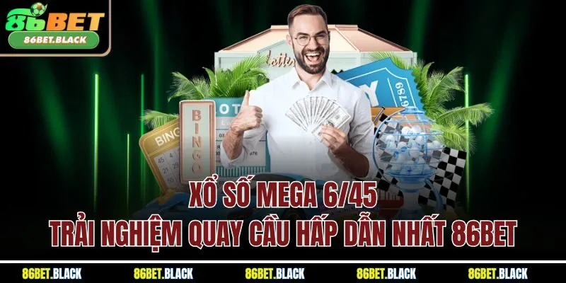 Xổ Số Mega 6/45 - Trải Nghiệm Quay Cầu Hấp Dẫn Nhất 86Bet