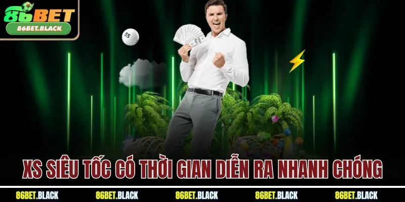 XS siêu tốc có thời gian diễn ra nhanh chóng
